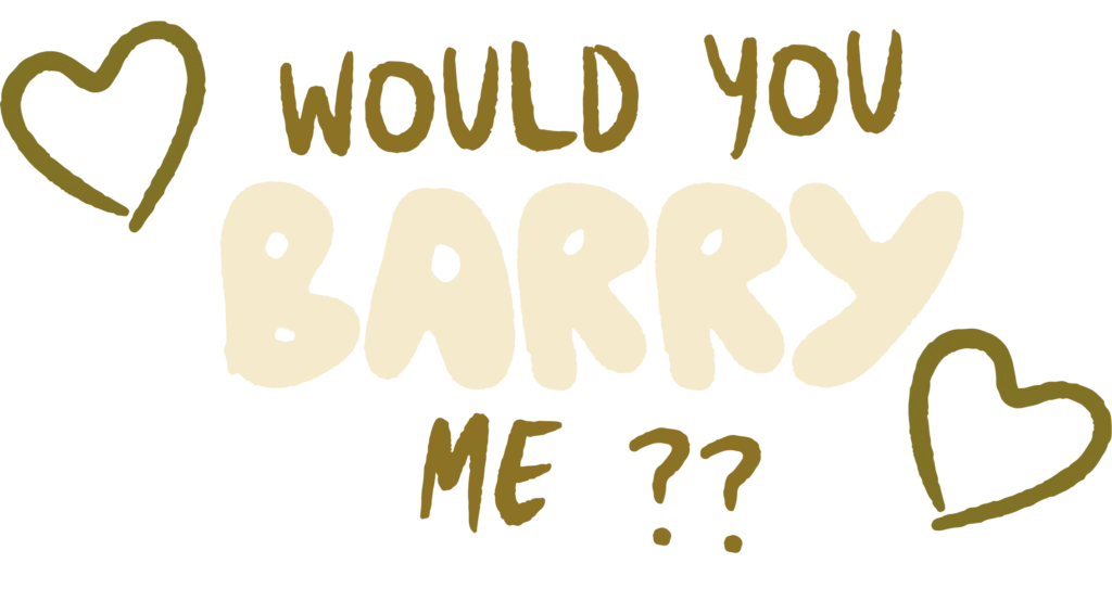 would you barry me